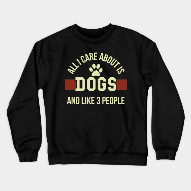 All I care about is dogs and like three people Crewneck Sweatshirt by Yazdani Hashmi